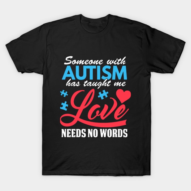 Someone with Autism Taught Me Love Needs No Words T-Shirt by Elsie